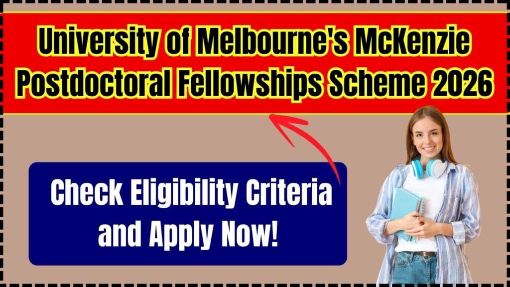 University of Melbourne's McKenzie Postdoctoral Fellowships Scheme 2026: Check Eligibility Criteria and Apply Now! 1 University of Melbourne's McKenzie Postdoctoral Fellowships Scheme 2026: Check Eligibility Criteria and Apply Now!