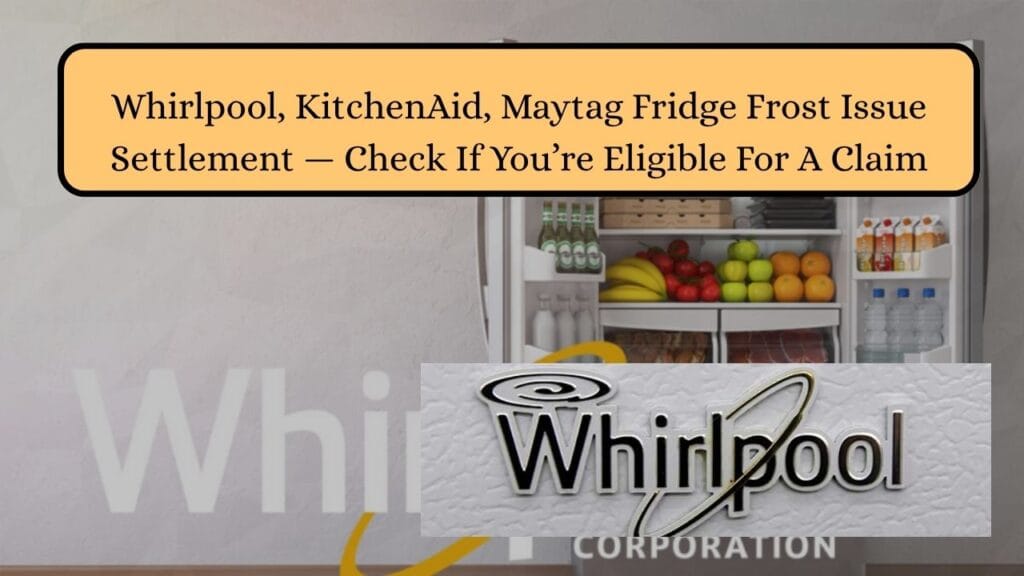 Whirlpool, KitchenAid, Maytag Fridge Frost Issue Settlement — Check If You’re Eligible For A Claim 1 Whirlpool, KitchenAid, Maytag Fridge Frost Issue Settlemen