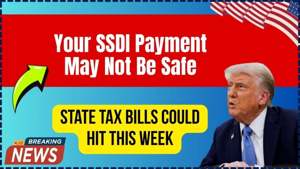 Your SSDI Payment May Not Be Safe; State Tax Bills Could Hit This Week 1 Your SSDI Payment May Not Be Safe