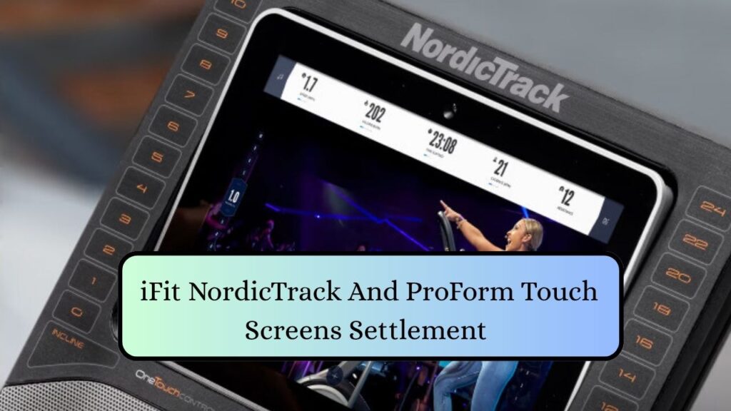 iFit NordicTrack And ProForm Touch Screens Settlement — Check If You Qualify For A Payout 1 iFit NordicTrack And ProForm Touch Screens Settlement