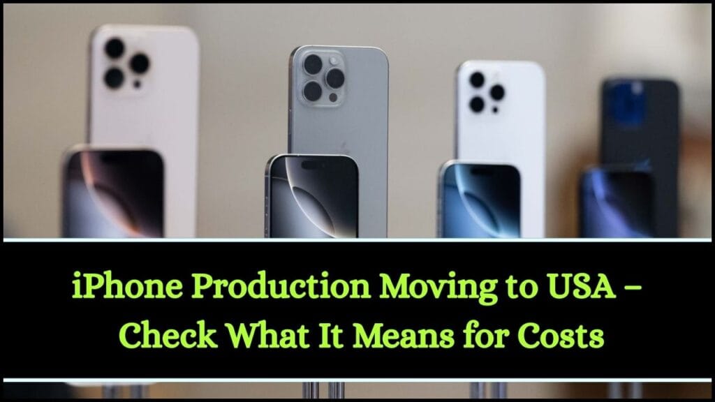 iPhone Production Moving to USA – Check What It Means for Costs 1 iPhone Production Moving to USA